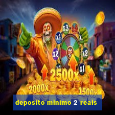 deposito minimo 2 reais